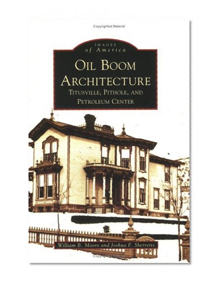 Oil Boom Architecture: Titusville, Pithole, and Petroleum Center (PA) (Images of America) (Images of America (Arcadia Publishing))