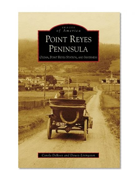Point Reyes Peninsula: Olema, Point Reyes Station, and Inverness (Images of America: California) (Images of America (Arcadia Publishing))