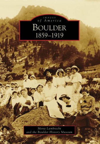 Boulder: 1859-1919 (Images of America: Colorado)