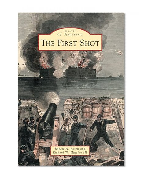 The First Shot (Images of America Series) (Images of America (Arcadia Publishing))