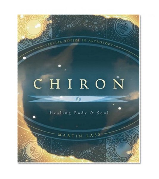 Book Cover Chiron: Healing Body & Soul (Special Topics in Astrology Series)