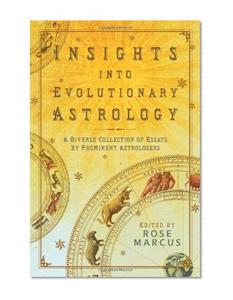 Insights Into Evolutionary Astrology: A Diverse Collection of Essays by Prominent Astrologers