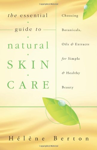 Book Cover The Essential Guide to Natural Skin Care: Choosing Botanicals, Oils & Extracts for Simple & Healthy Beauty