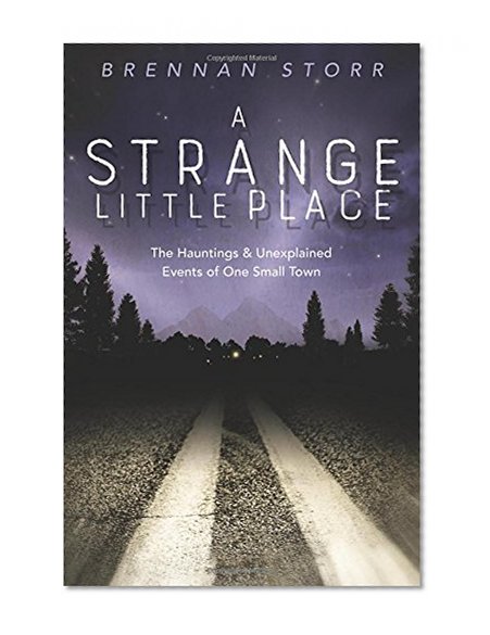 Book Cover A Strange Little Place: The Hauntings & Unexplained Events of One Small Town