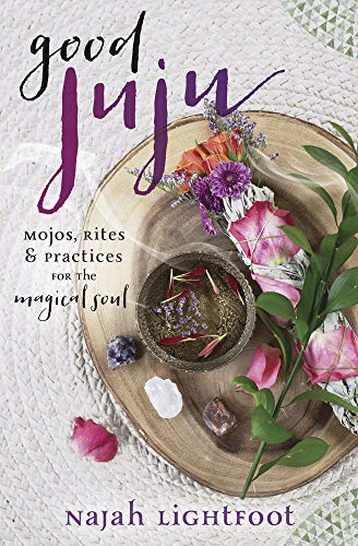 Book Cover Good Juju: Mojos, Rites, and Practices for the Magical Soul: Mojos, Rites & Practices for the Magical Soul