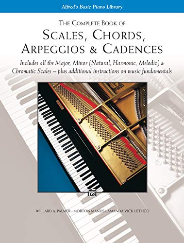 Book Cover The Complete Book of Scales, Chords, Arpeggios & Cadences: Includes All the Major, Minor (Natural, Harmonic, Melodic) & Chromatic Scales -- Plus Additional Instructions on Music Fundamentals