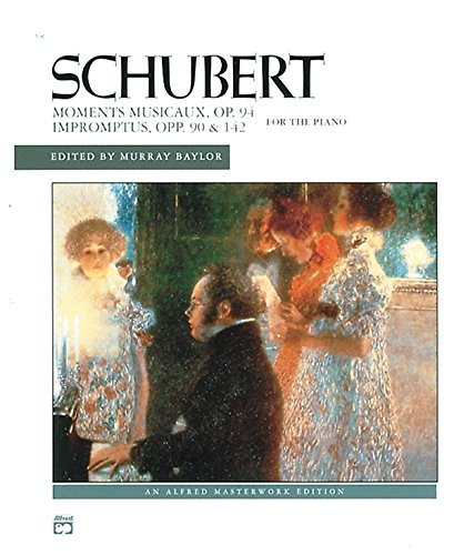 Schubert Moments Musicaux, Op. 94 Impromptus, Opp. 90 & 142 for the Piano