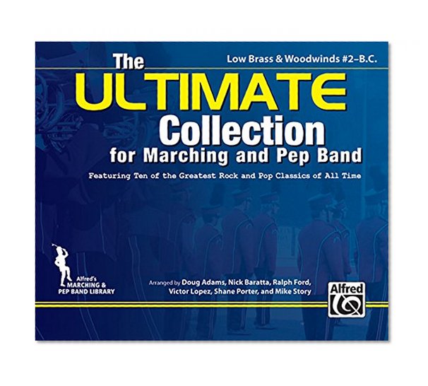 The ULTIMATE Collection for Marching and Pep Band: Featuring ten of the greatest rock and pop classics of all time (Low Brass & Woodwinds #2 - B.C.)