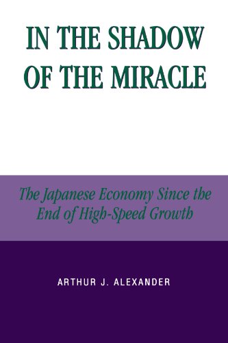 In the Shadow of the Miracle: The Japanese Economy Since the End of High-Speed Growth (Studies of Modern Japan)