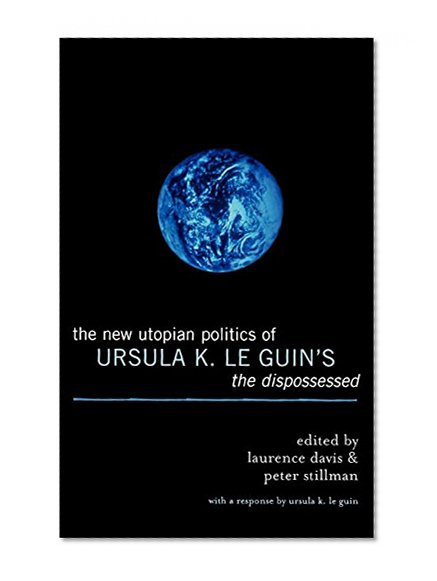 The New Utopian Politics of Ursula K. Le Guin's The Dispossessed