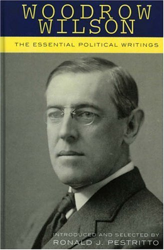 Woodrow Wilson: The Essential Political Writings