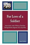 For Love of a Soldier: Interviews with Military Families Taking Action Against the Iraq War