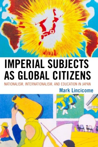 Imperial Subjects as Global Citizens: Nationalism, Internationalism, and Education in Japan (AsiaWorld)