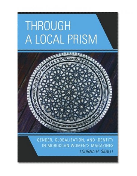 Through a Local Prism: Gender, Globalization, and Identity in Moroccan Women's Magazines