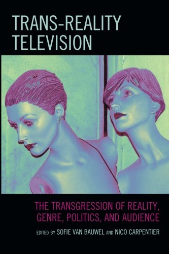 Trans-Reality Television: The Transgression of Reality, Genre, Politics, and Audience
