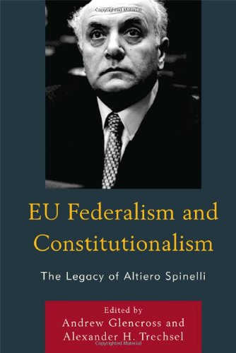 EU Federalism and Constitutionalism: The Legacy of Altiero Spinelli