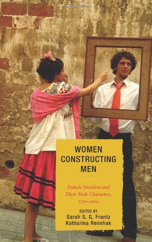 Women Constructing Men: Female Novelists and Their Male Characters, 1750-2000