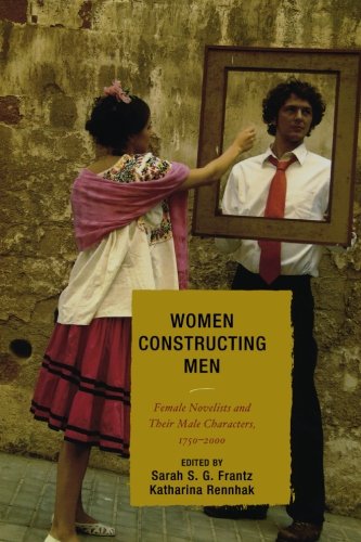 Women Constructing Men: Female Novelists and Their Male Characters, 1750-2000