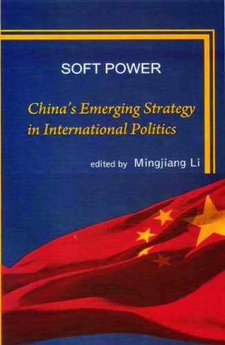 Soft Power: China's Emerging Strategy in International Politics