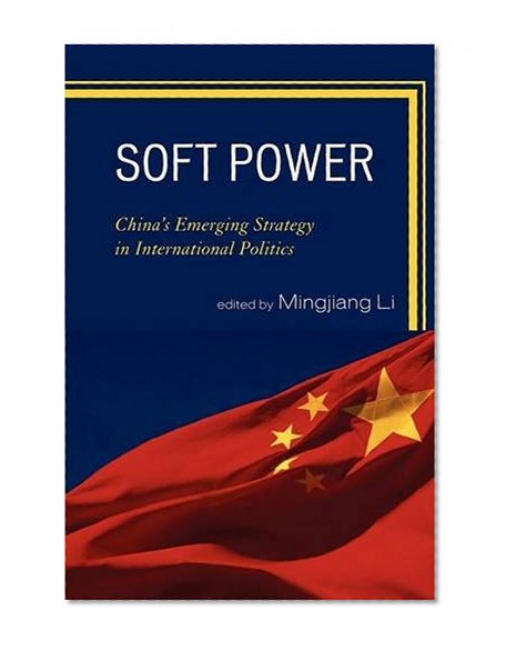 Soft Power: China's Emerging Strategy in International Politics