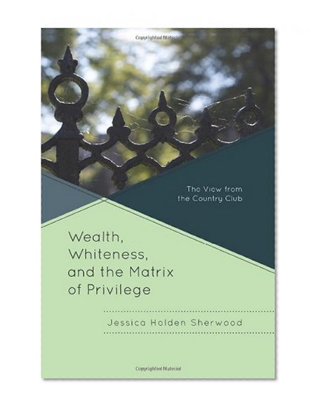 Wealth, Whiteness, and the Matrix of Privilege: The View from the Country Club