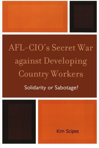 AFL-CIO's Secret War against Developing Country Workers: Solidarity or Sabotage?