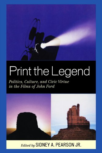 Print the Legend: Politics, Culture, and Civic Virtue in the Films of John Ford