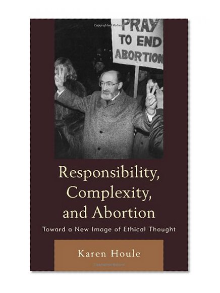 Responsibility, Complexity, and Abortion: Toward a New Image of Ethical Thought