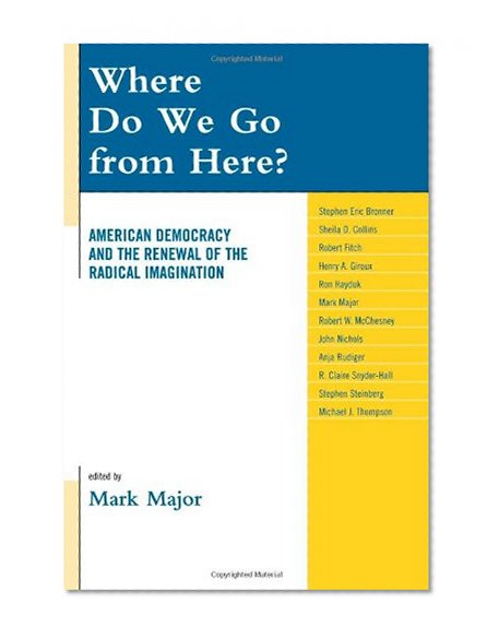 Where Do We Go from Here?: American Democracy and the Renewal of the Radical Imagination (Logos: Perspectives on Modern Society and Culture)