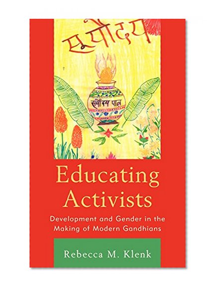 Educating Activists: Development and Gender in the Making of Modern Gandhians