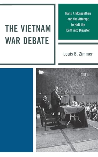 The Vietnam War Debate: Hans J. Morgenthau and the Attempt to Halt the Drift into Disaster