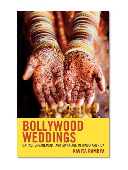 Bollywood Weddings: Dating, Engagement, and Marriage in Hindu America