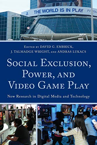 Social Exclusion, Power, and Video Game Play: New Research in Digital Media and Technology
