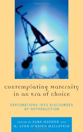 Contemplating Maternity in an Era of Choice: Explorations into Discourses of Reproduction