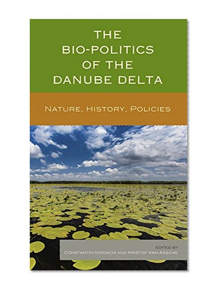 The Bio-Politics of the Danube Delta: Nature, History, Policies