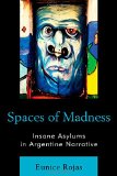 Spaces of Madness: Insane Asylums in Argentine Narrative