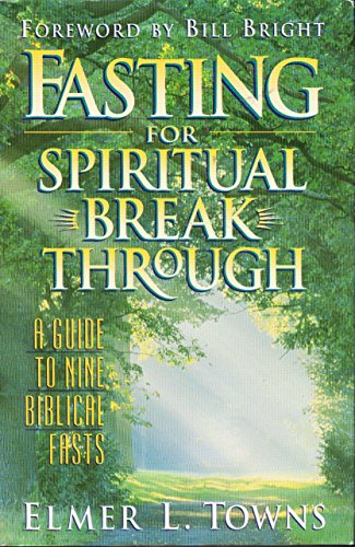 Fasting For Spirtual Breakthrough: A Guide to Nine Biblical Fasts