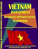 Vietnam Investment & Business Opportunities Yearbook (World Investment & Business Opportunities Library)