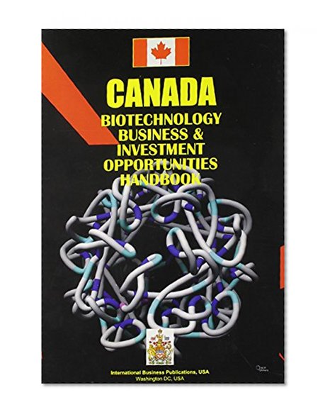 Canada Biotechnology Business Opportunities Handbook (World Business, Investment and Government Library)