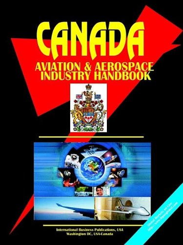 Canada Aerospace And Defense Business Opportunities Handbook (World Business, Investment And Government Library)