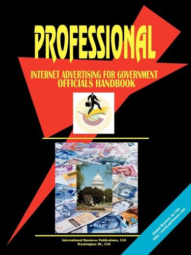 Professional Internet Advertising For US Government Officials Handbook (World Business Library)