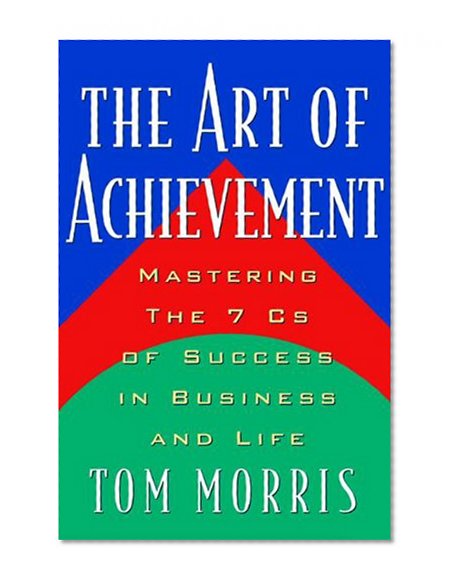 Art of Achievement: Mastering the 7 C's of Success in Business and Life