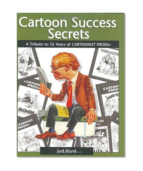 Cartoon Success Secrets: A Tribute To 35 Years Of Cartoonist Profiles