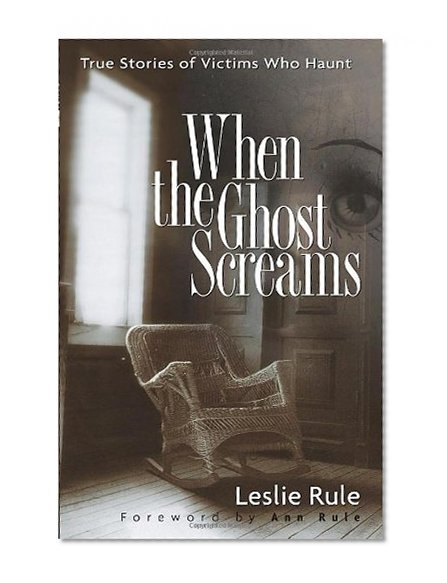Book Cover When the Ghost Screams: True Stories of Victims Who Haunt