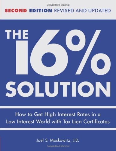 Book Cover The 16% Solution: How to Get High Interest Rates in a Low-Interest World with Tax Lien Certificates, Revised Edition