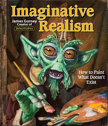 Book Cover Imaginative Realism: How to Paint What Doesn't Exist (Volume 1) (James Gurney Art)