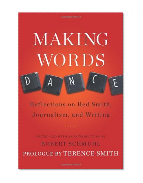 Making Words Dance: Reflections on Red Smith, Journalism, and Writing