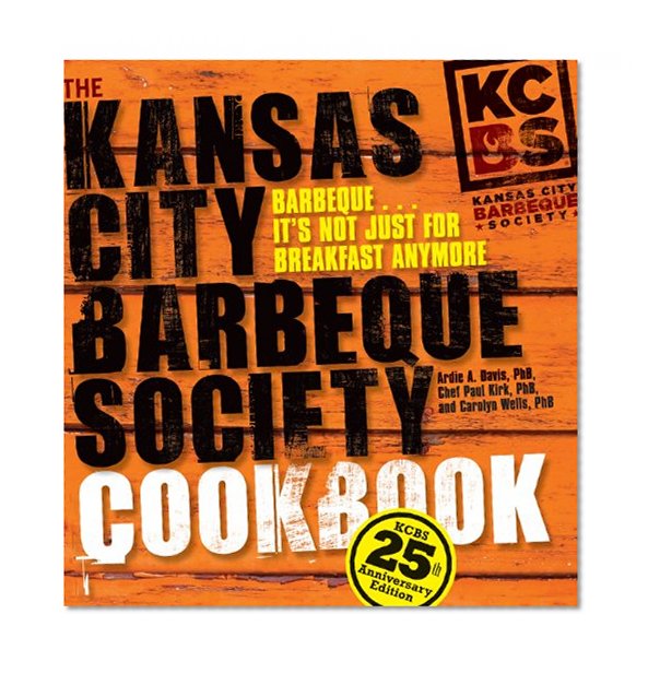 The Kansas City Barbeque Society Cookbook: 25th Anniversary Edition