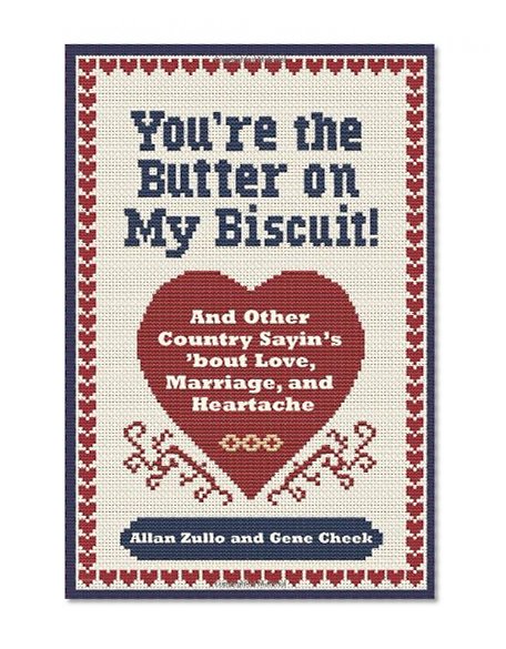 You're the Butter on My Biscuit!: And Other Country Sayin's 'bout Love, Marriage, and Heartache