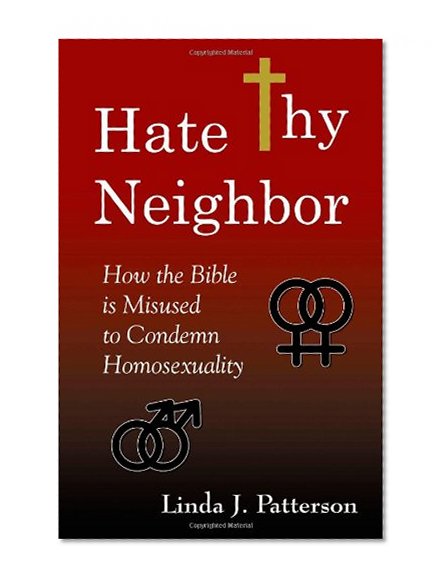 Hate Thy Neighbor: How the Bible is Misused to Condemn Homosexuality